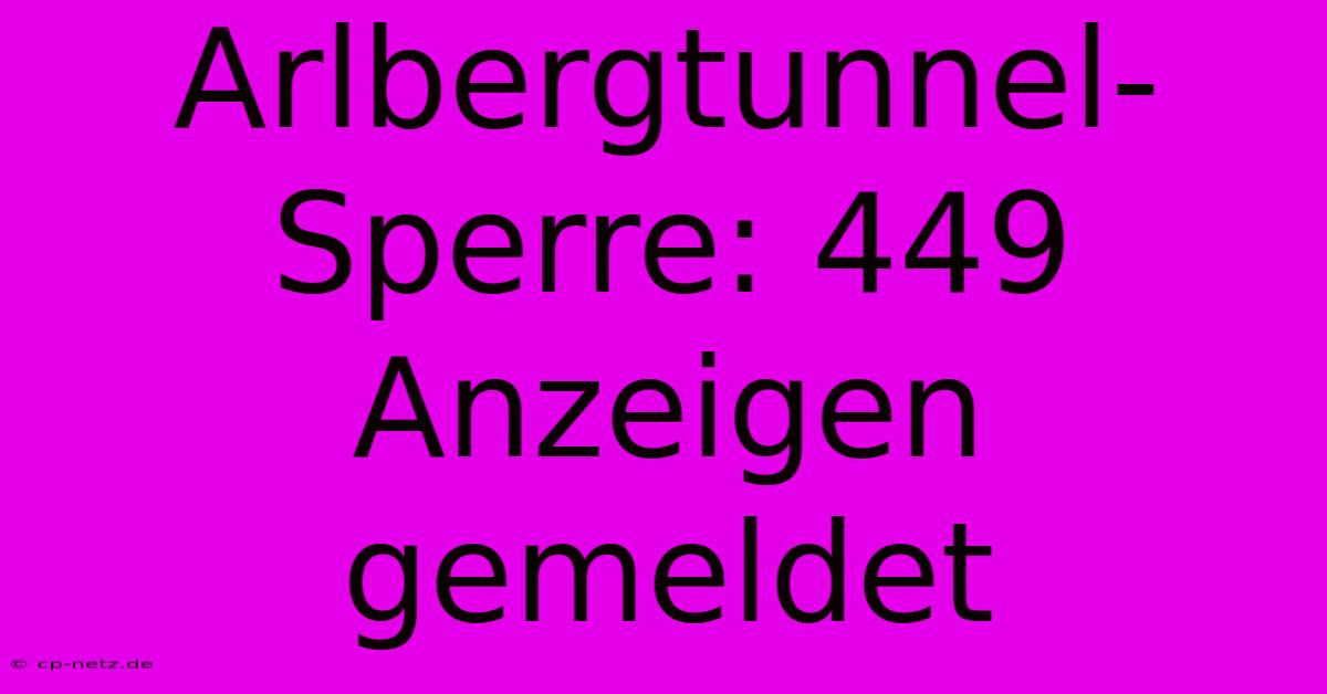 Arlbergtunnel-Sperre: 449 Anzeigen Gemeldet