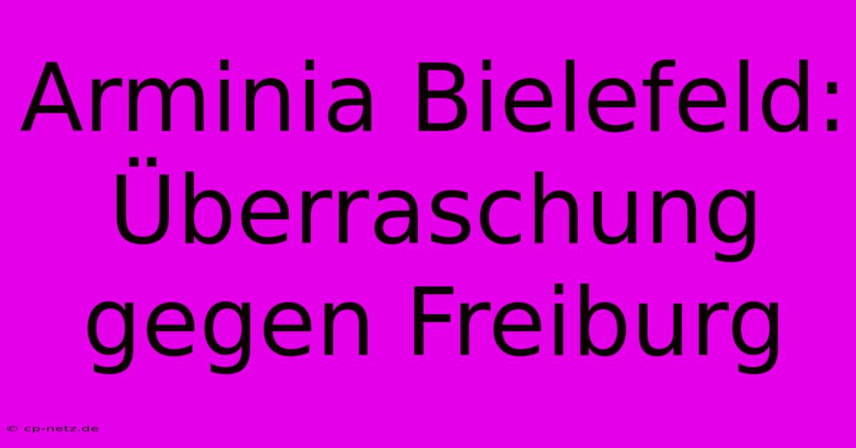 Arminia Bielefeld: Überraschung Gegen Freiburg