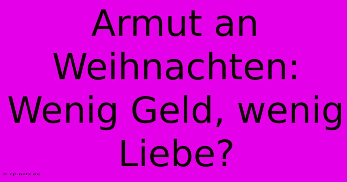 Armut An Weihnachten: Wenig Geld, Wenig Liebe?