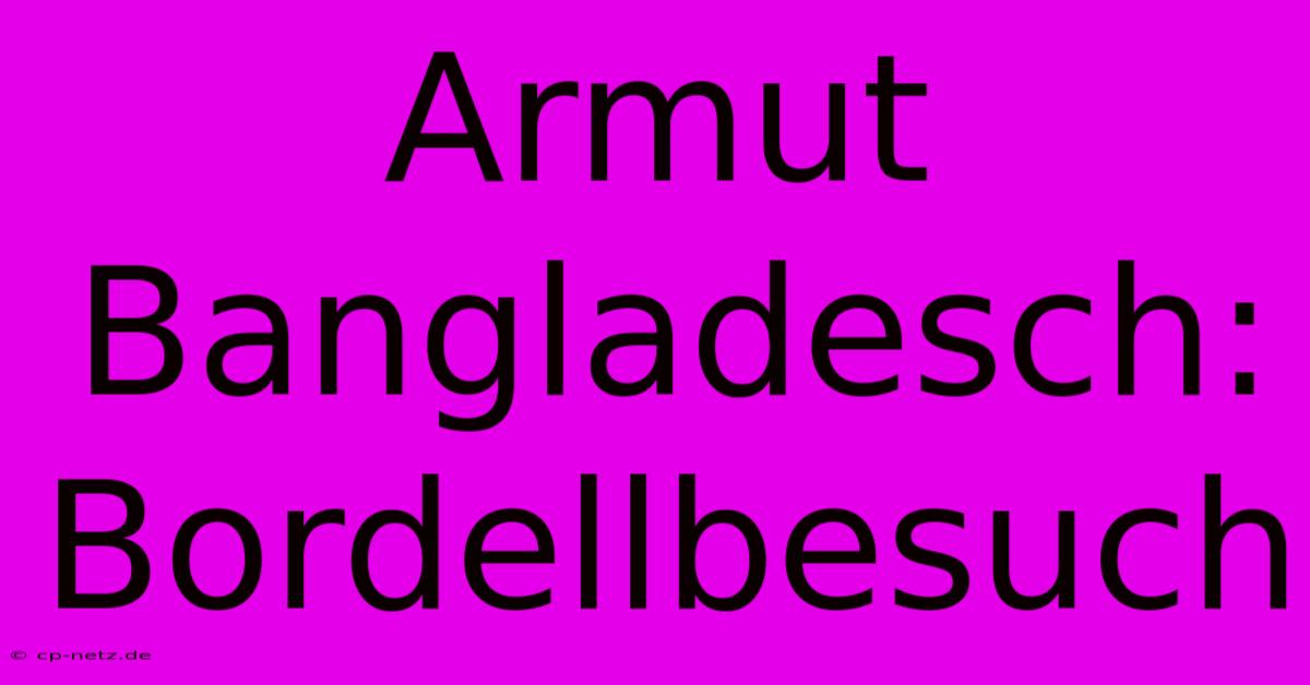 Armut Bangladesch: Bordellbesuch