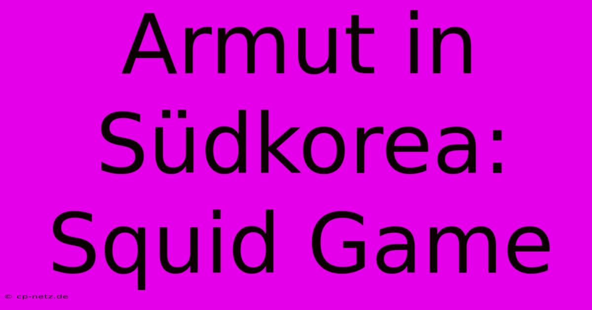 Armut In Südkorea: Squid Game