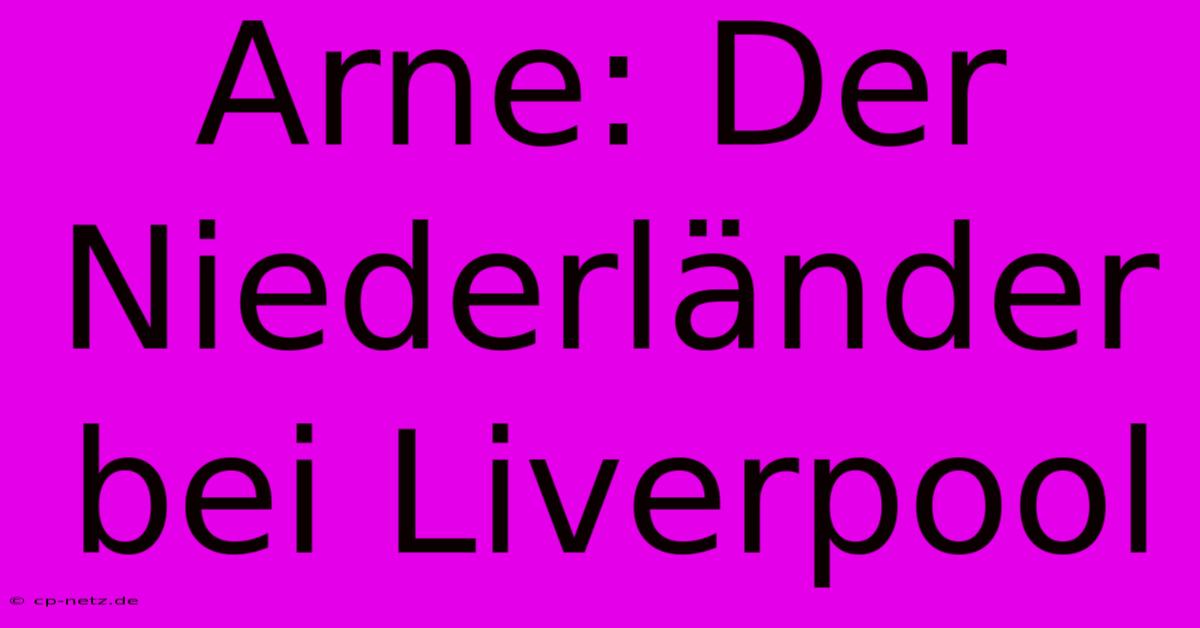 Arne: Der Niederländer Bei Liverpool