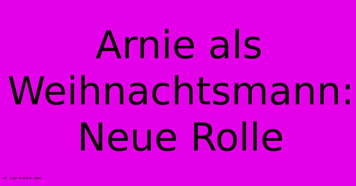 Arnie Als Weihnachtsmann: Neue Rolle