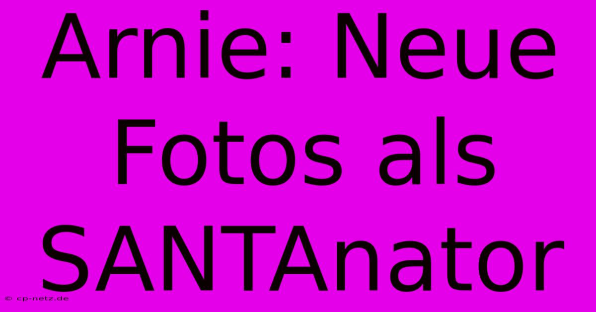 Arnie: Neue Fotos Als SANTAnator