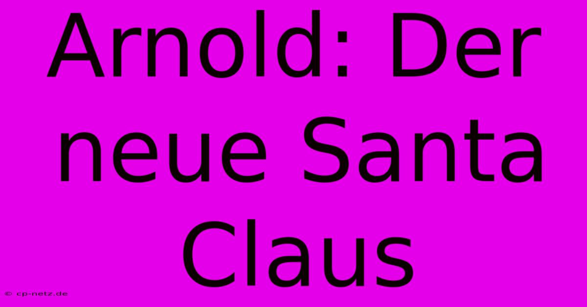 Arnold: Der Neue Santa Claus