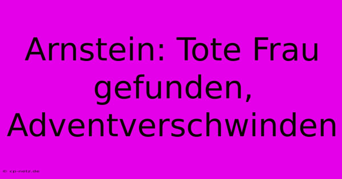 Arnstein: Tote Frau Gefunden, Adventverschwinden