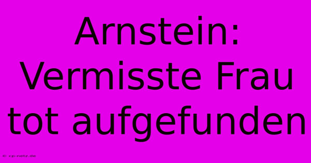 Arnstein: Vermisste Frau Tot Aufgefunden