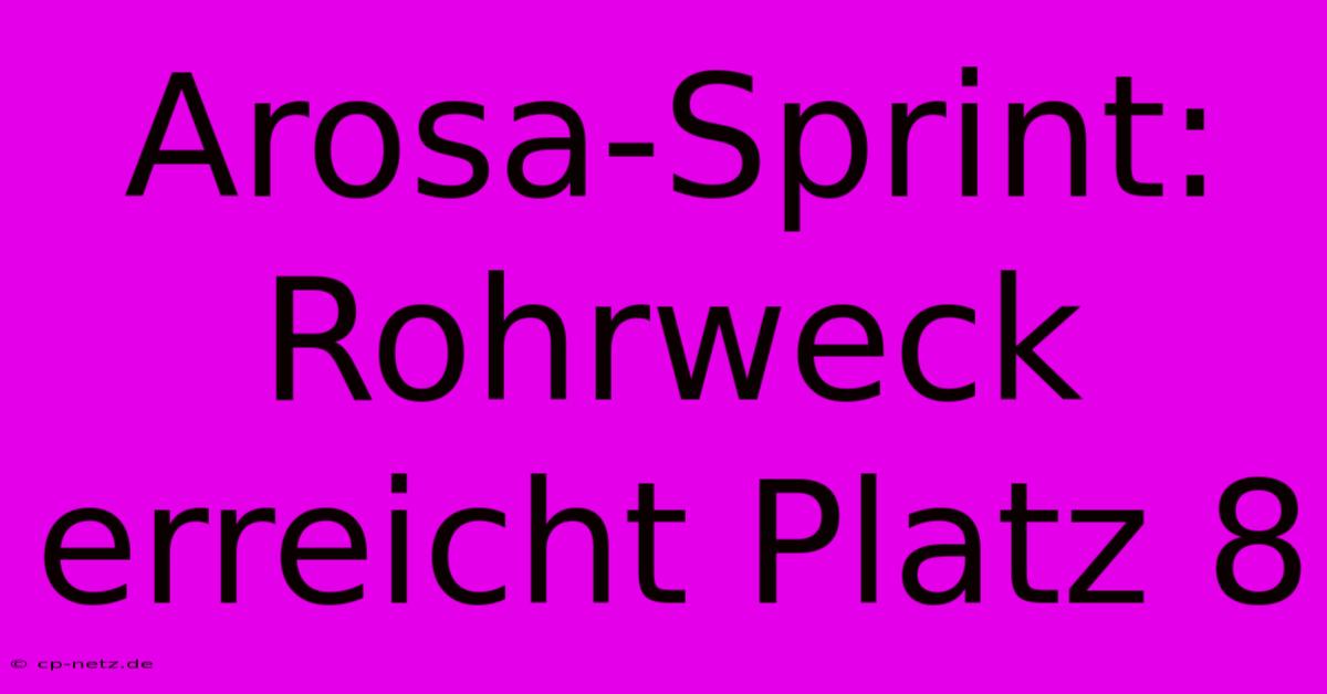 Arosa-Sprint: Rohrweck Erreicht Platz 8