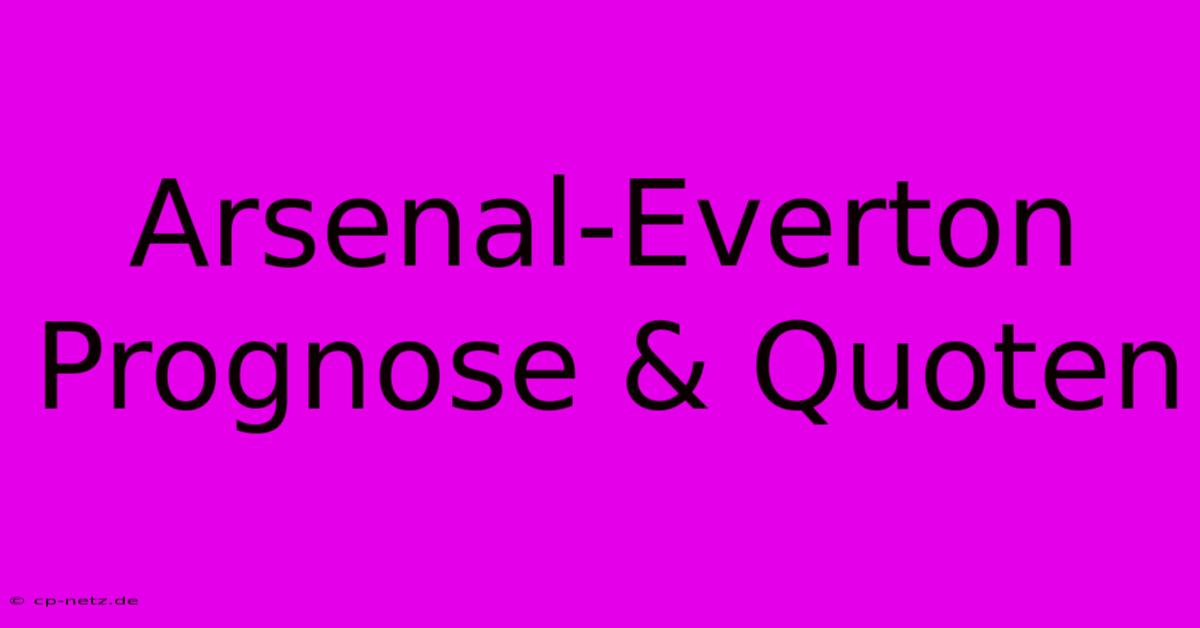 Arsenal-Everton Prognose & Quoten