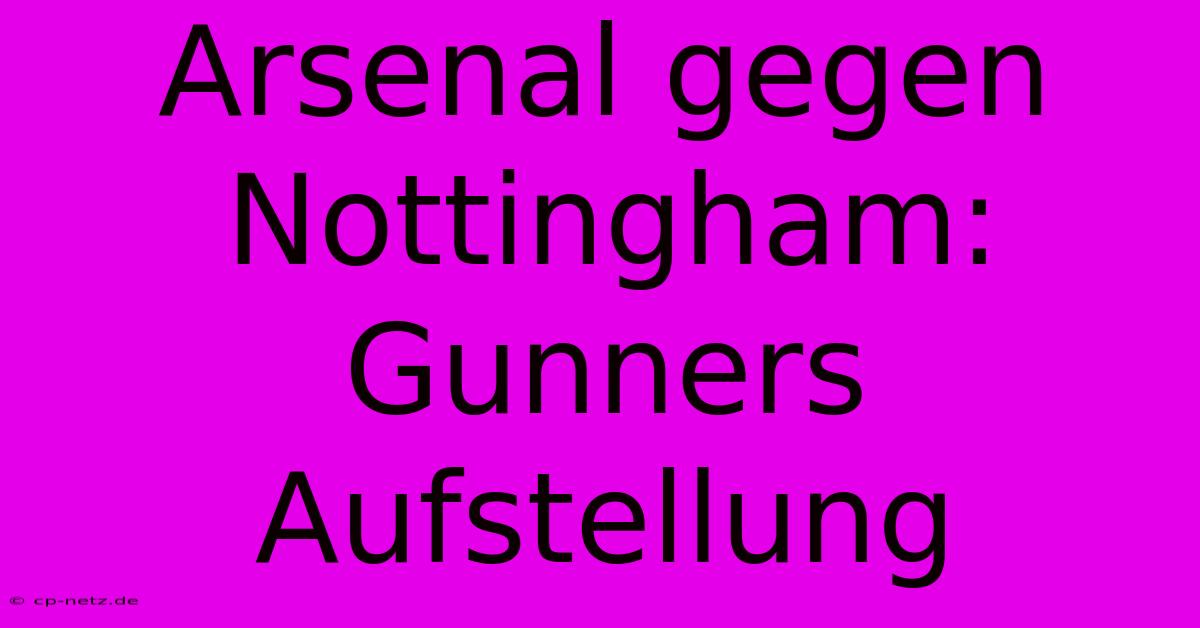 Arsenal Gegen Nottingham: Gunners Aufstellung