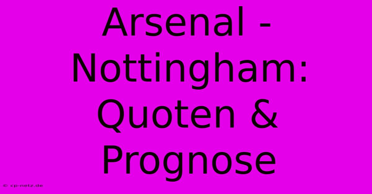 Arsenal - Nottingham: Quoten & Prognose