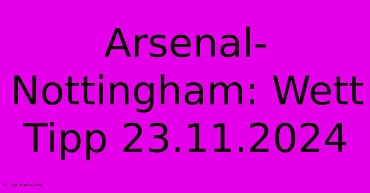 Arsenal-Nottingham: Wett Tipp 23.11.2024