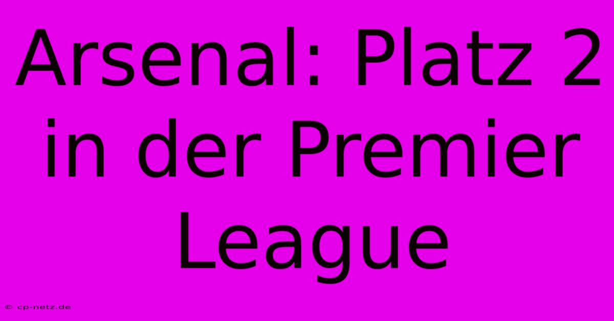 Arsenal: Platz 2 In Der Premier League