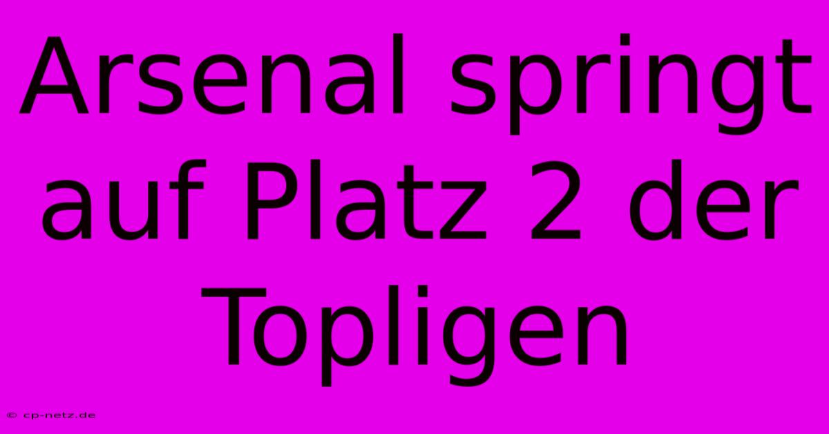 Arsenal Springt Auf Platz 2 Der Topligen