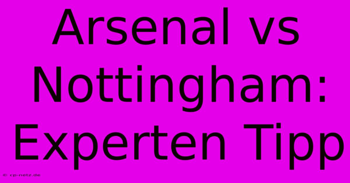 Arsenal Vs Nottingham: Experten Tipp