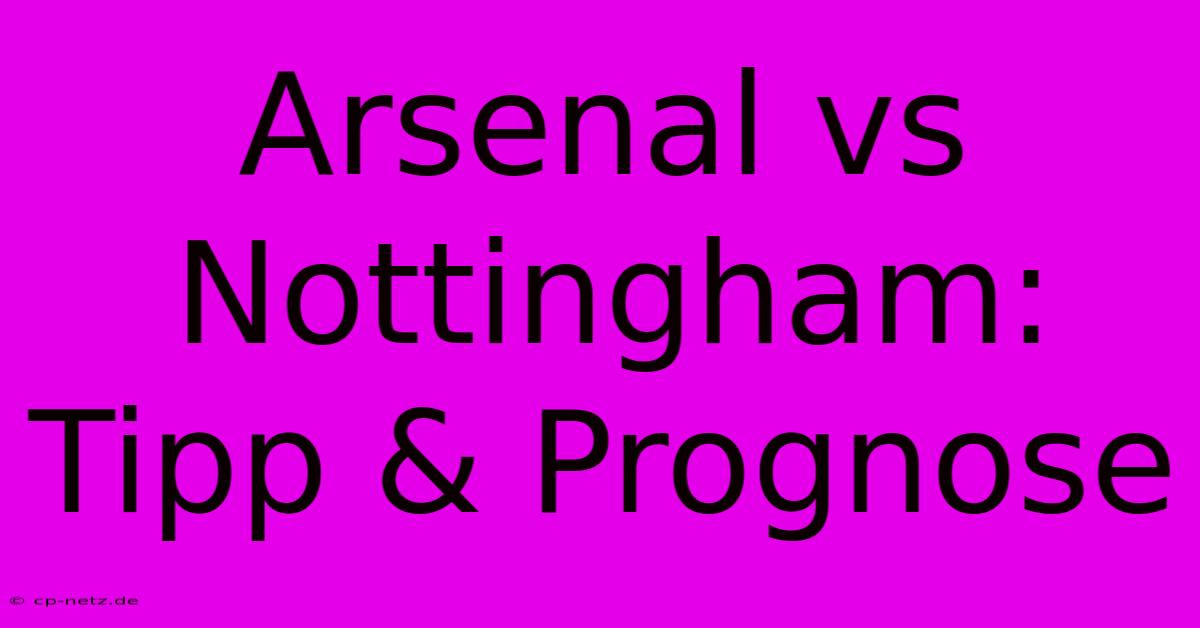 Arsenal Vs Nottingham: Tipp & Prognose