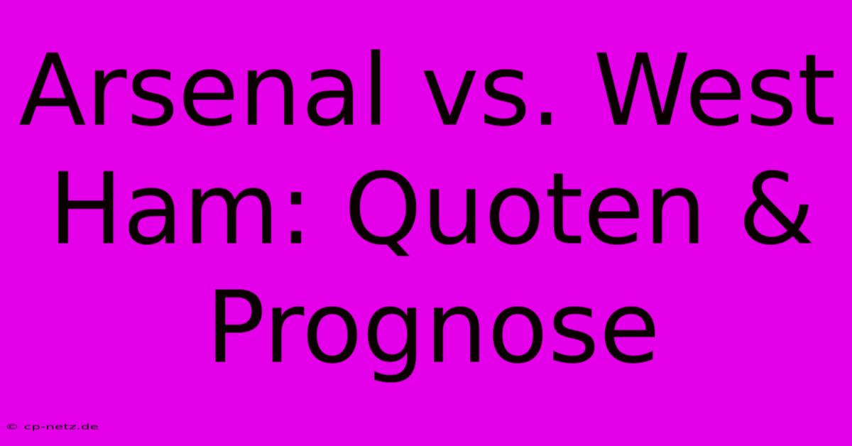 Arsenal Vs. West Ham: Quoten & Prognose