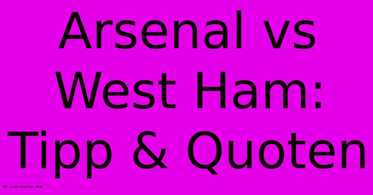 Arsenal Vs West Ham: Tipp & Quoten