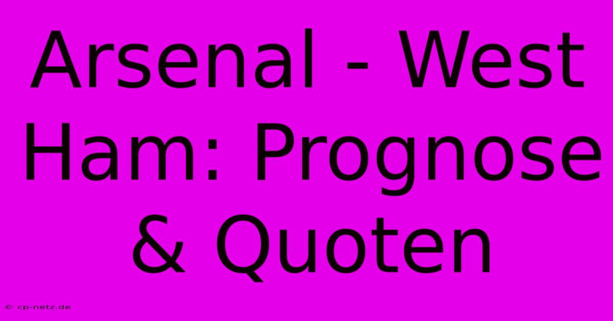 Arsenal - West Ham: Prognose & Quoten