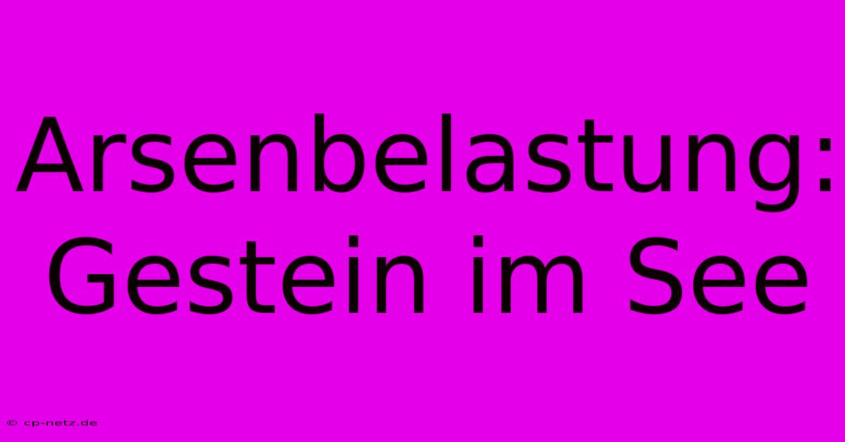 Arsenbelastung: Gestein Im See