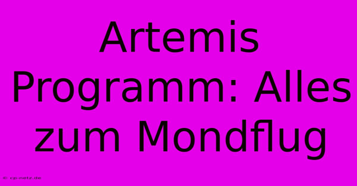 Artemis Programm: Alles Zum Mondflug