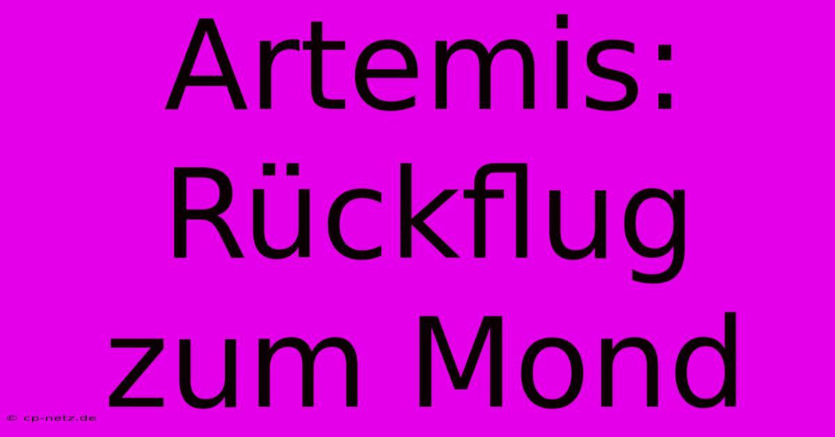 Artemis: Rückflug Zum Mond