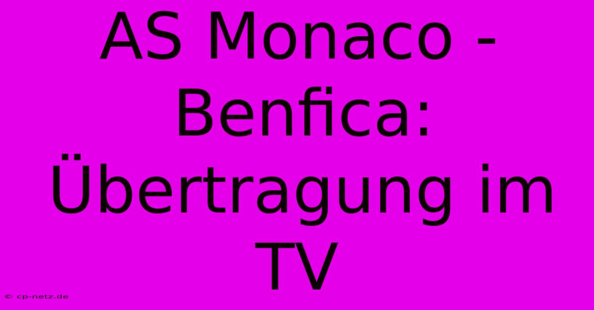 AS Monaco - Benfica: Übertragung Im TV