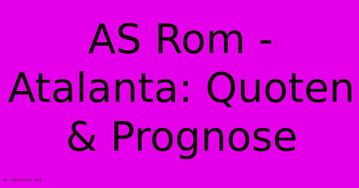 AS Rom - Atalanta: Quoten & Prognose