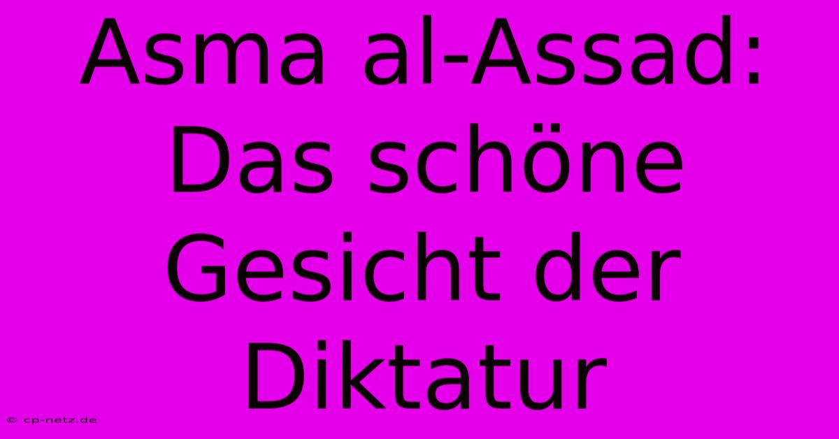 Asma Al-Assad: Das Schöne Gesicht Der Diktatur