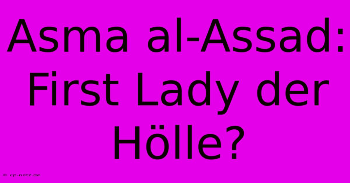 Asma Al-Assad: First Lady Der Hölle?