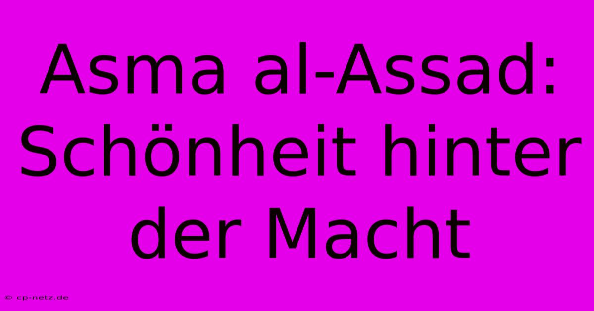 Asma Al-Assad:  Schönheit Hinter Der Macht