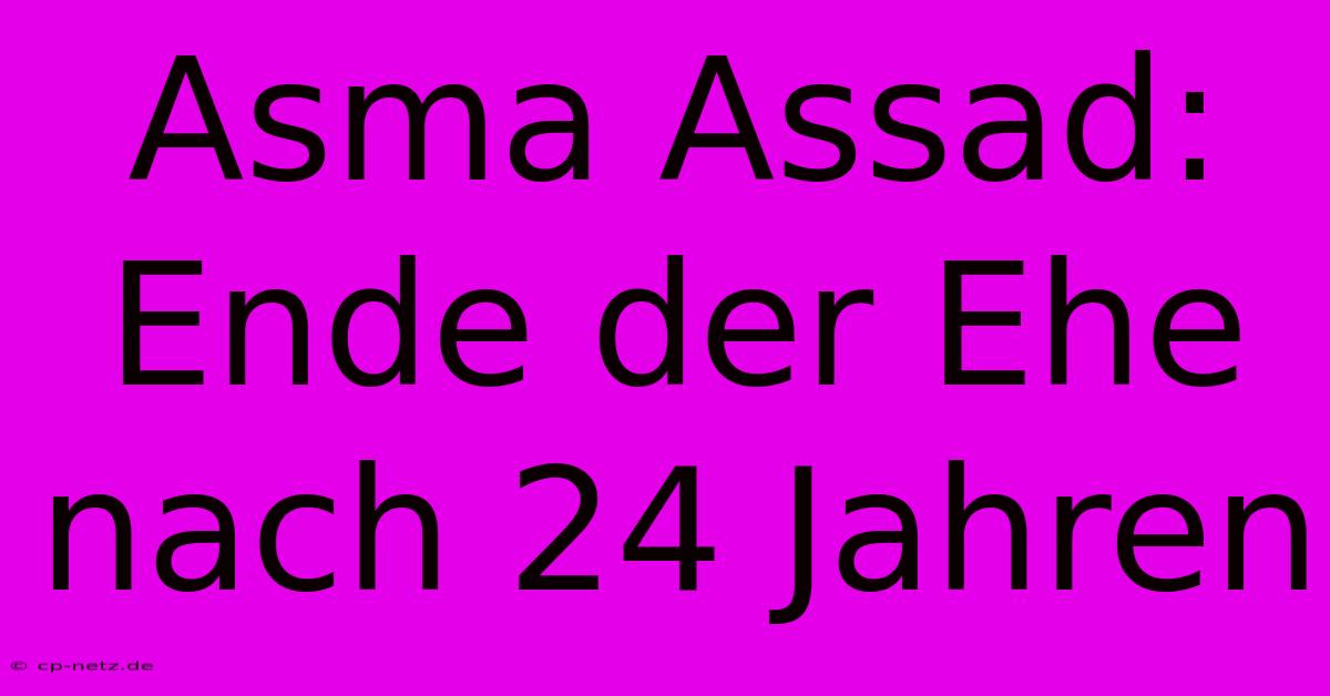 Asma Assad: Ende Der Ehe Nach 24 Jahren