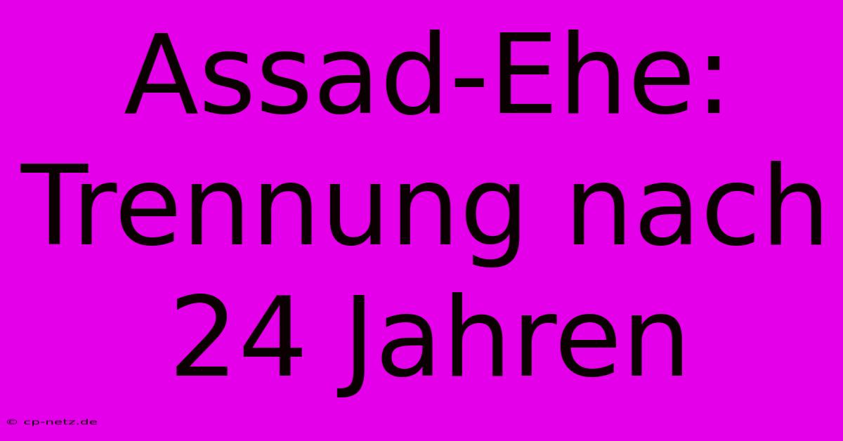 Assad-Ehe: Trennung Nach 24 Jahren