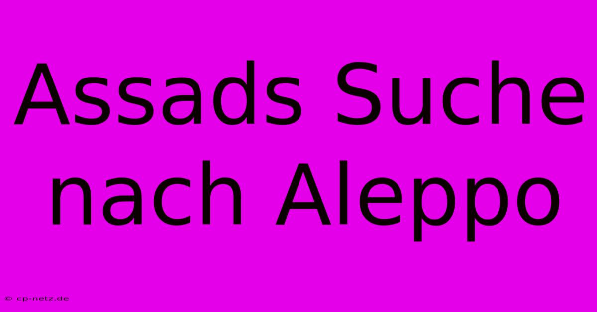 Assads Suche Nach Aleppo