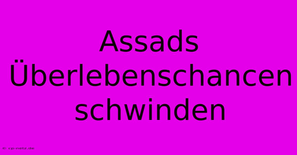 Assads Überlebenschancen Schwinden