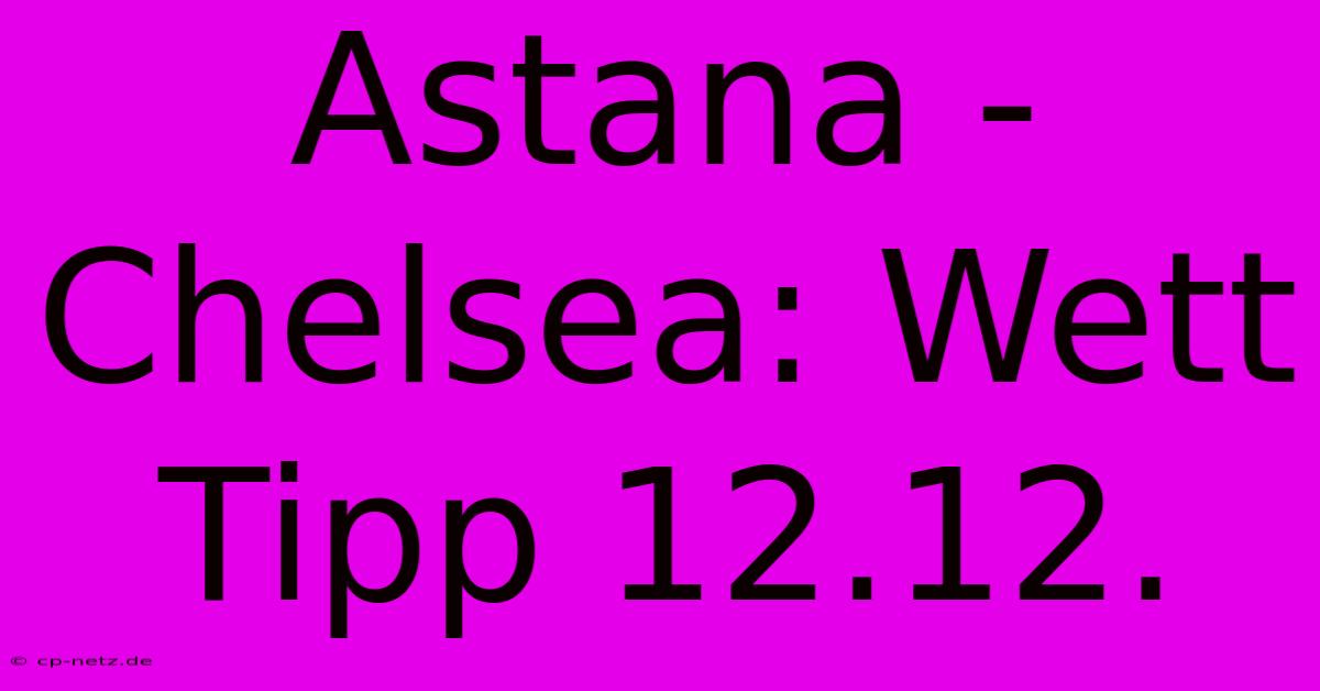 Astana - Chelsea: Wett Tipp 12.12.