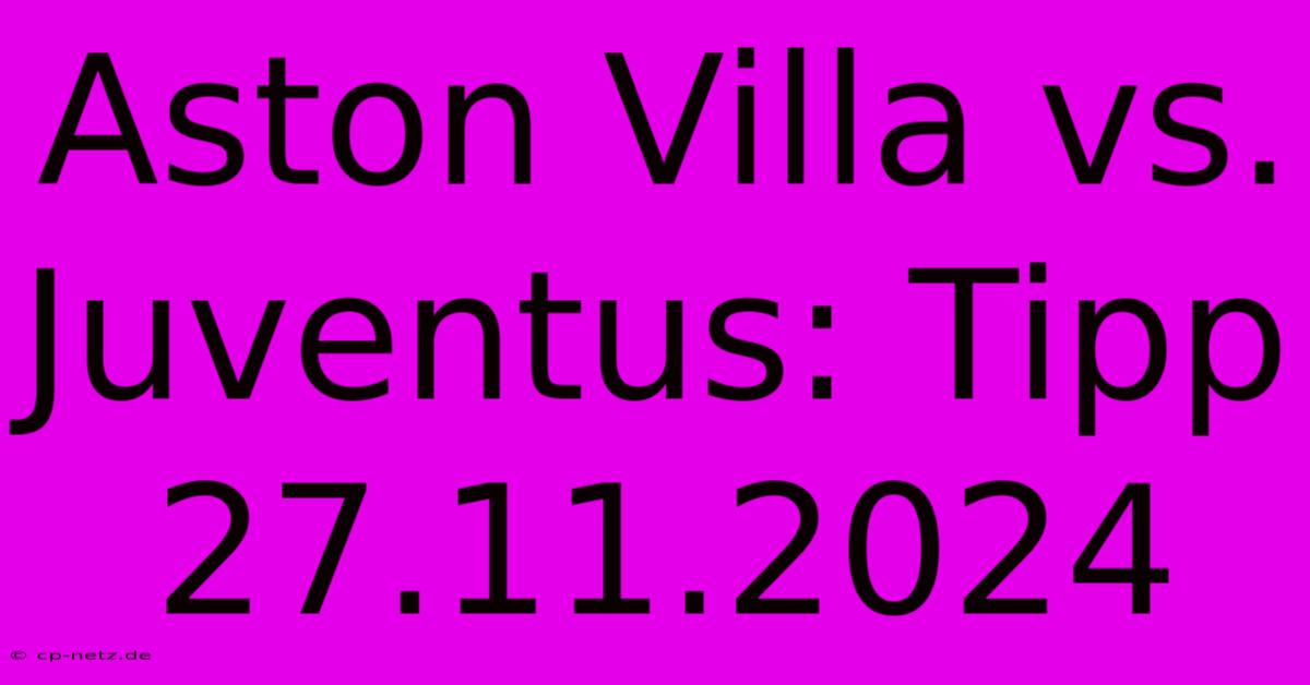 Aston Villa Vs. Juventus: Tipp 27.11.2024