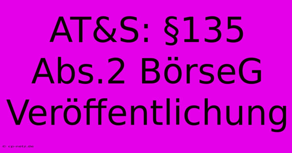 AT&S: §135 Abs.2 BörseG Veröffentlichung