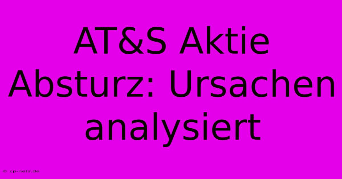 AT&S Aktie Absturz: Ursachen Analysiert