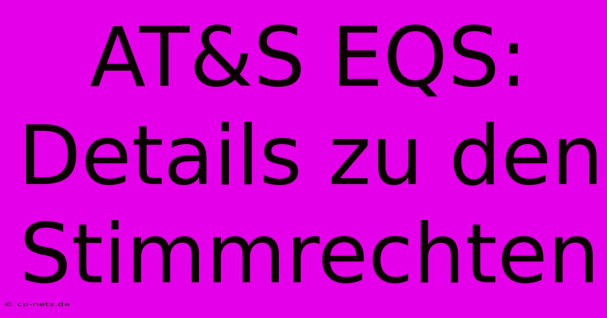 AT&S EQS: Details Zu Den Stimmrechten