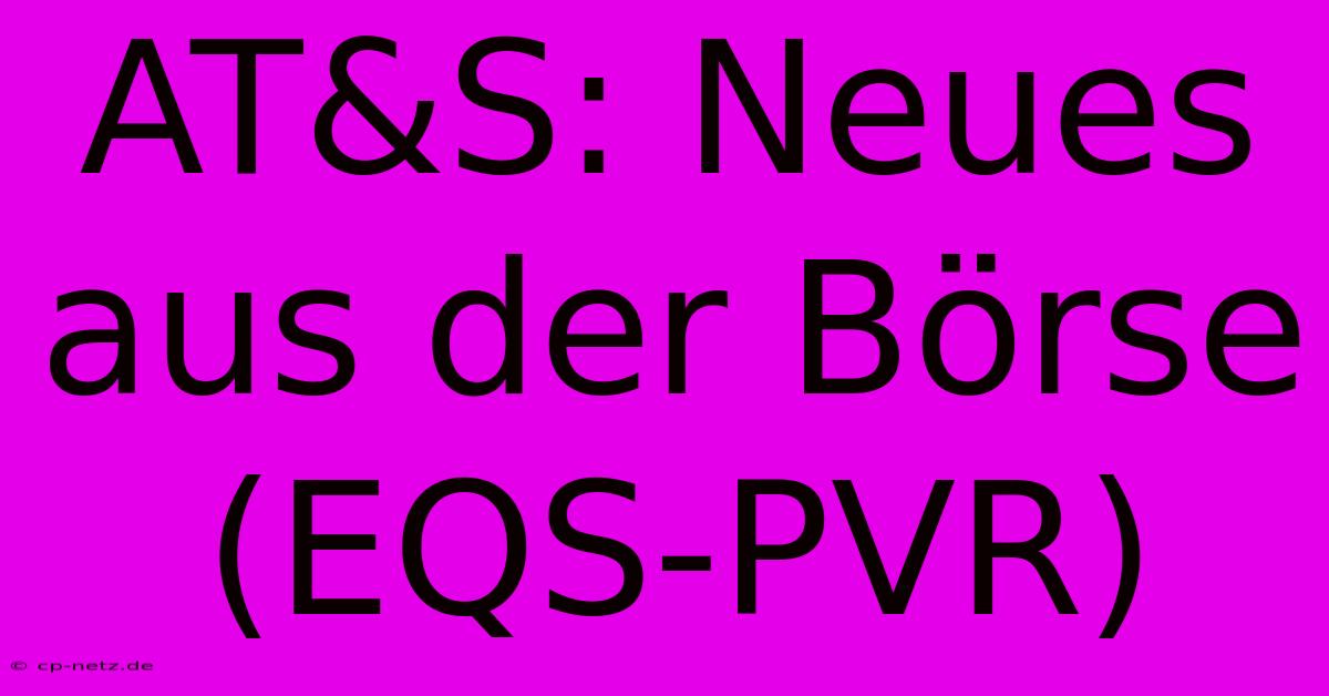 AT&S: Neues Aus Der Börse (EQS-PVR)