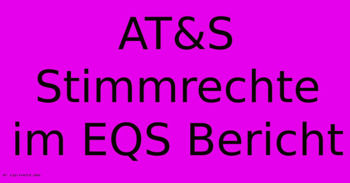 AT&S Stimmrechte Im EQS Bericht