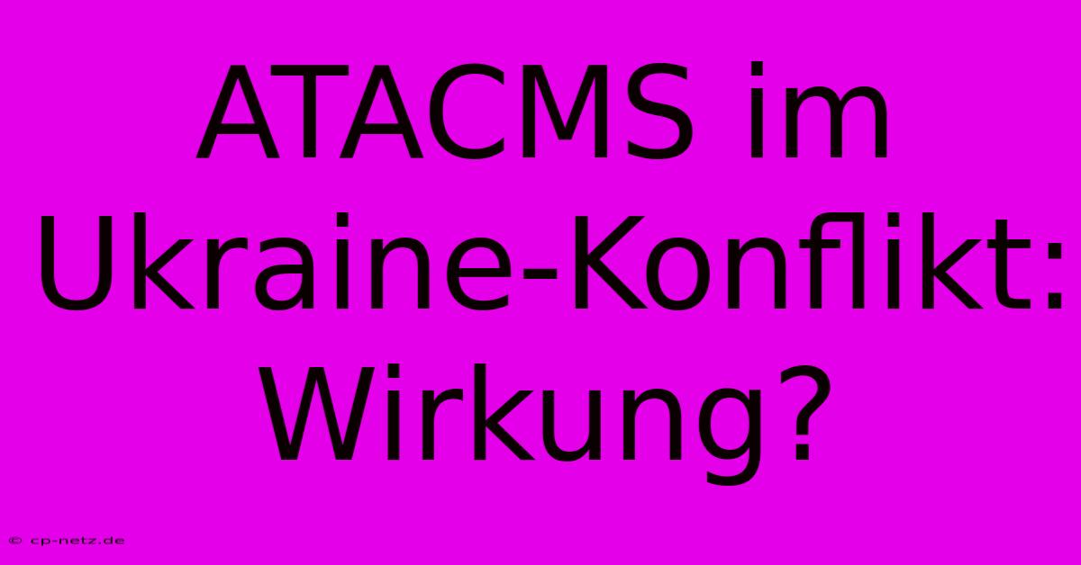 ATACMS Im Ukraine-Konflikt: Wirkung?