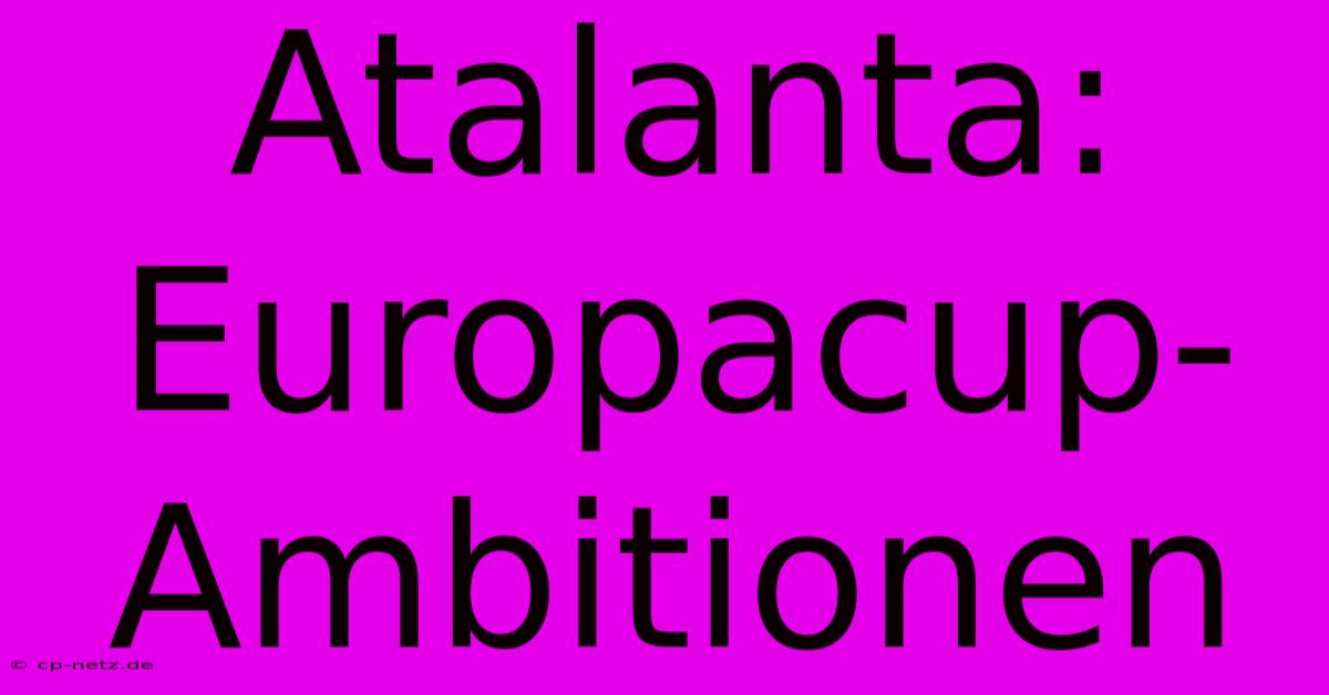 Atalanta: Europacup-Ambitionen