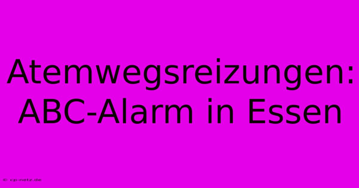 Atemwegsreizungen: ABC-Alarm In Essen