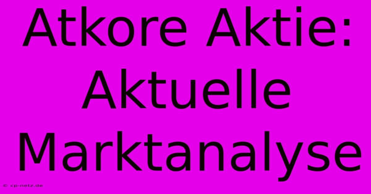 Atkore Aktie: Aktuelle Marktanalyse