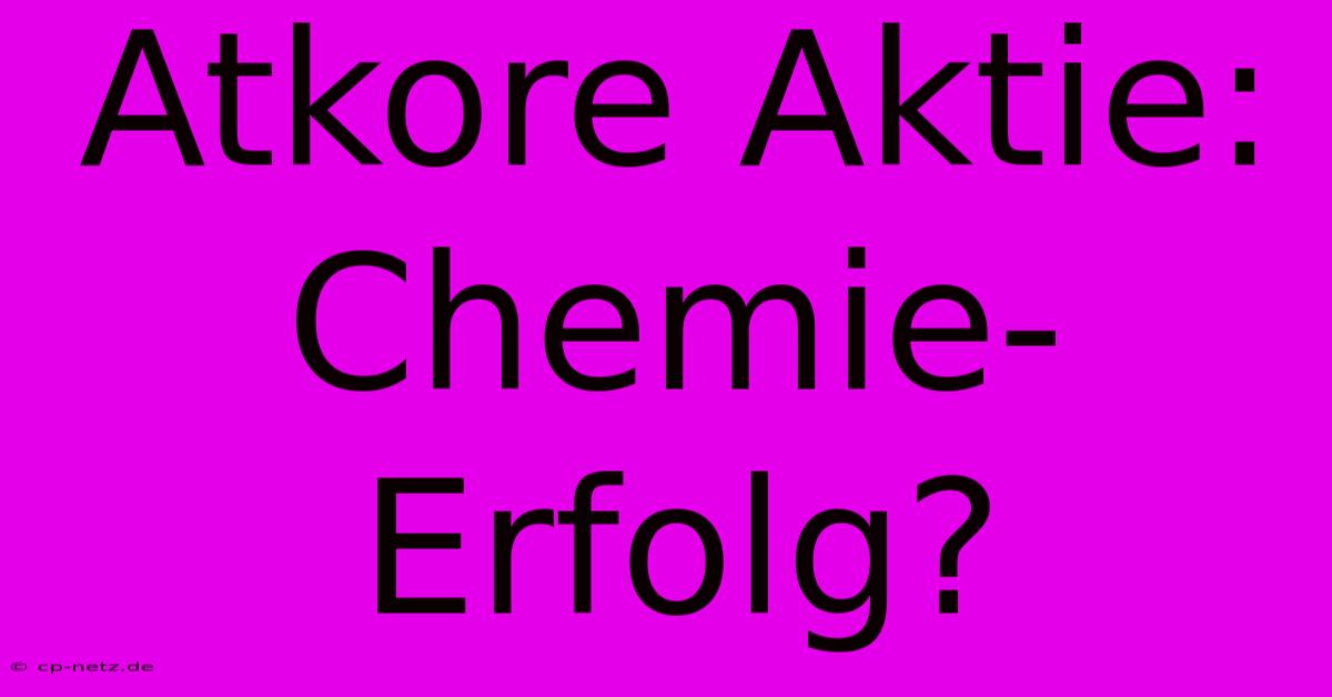 Atkore Aktie: Chemie-Erfolg?