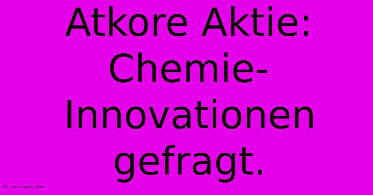 Atkore Aktie: Chemie-Innovationen Gefragt.