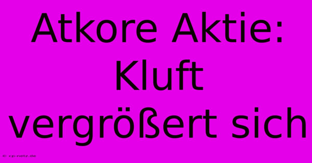 Atkore Aktie: Kluft Vergrößert Sich