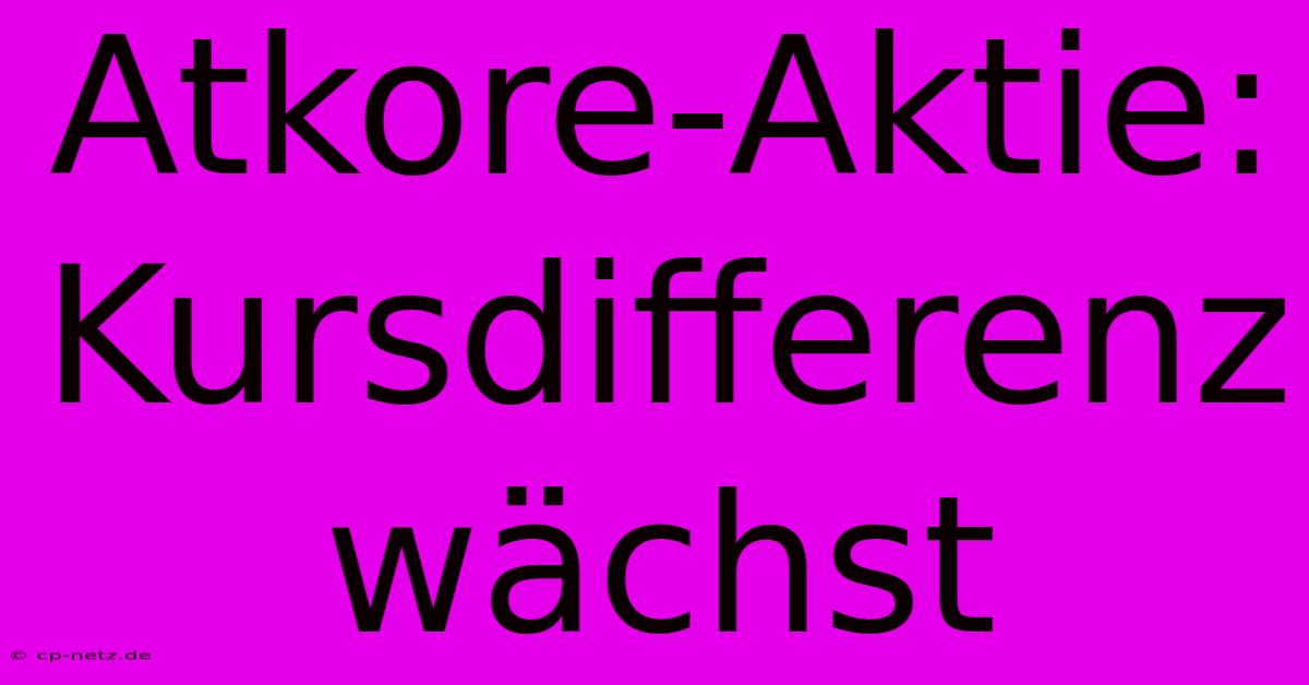 Atkore-Aktie: Kursdifferenz Wächst